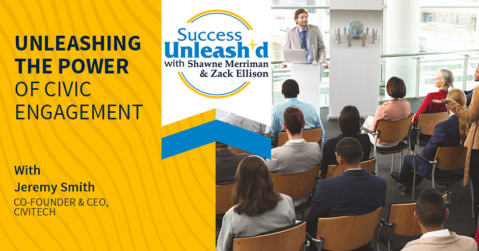 Success Unleashed - Zack Ellison | Jeremy Smith | Civic Engagement