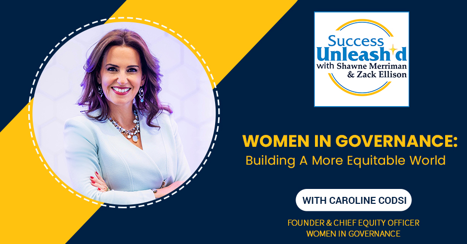 Success Unleashed - Zack Ellison | Caroline Codsi | Women In Governance