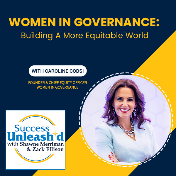 Success Unleashed - Zack Ellison | Caroline Codsi | Women In Governance
